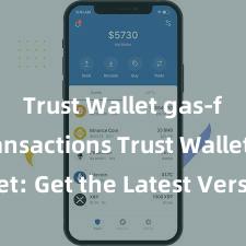 Trust Wallet gas-free transactions Trust Wallet: Get the Latest Version Now!